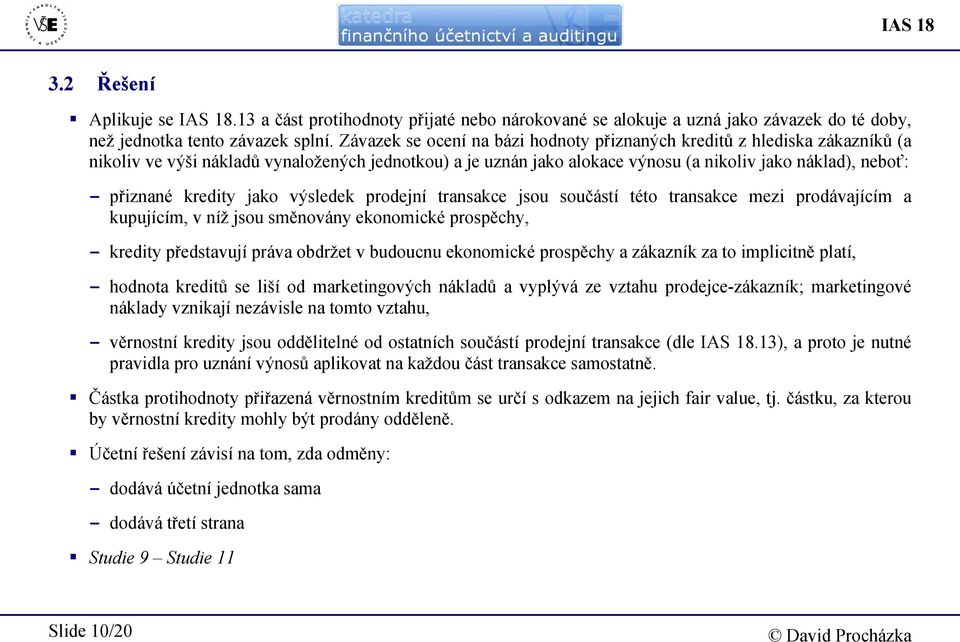 kredity jako výsledek prodejní transakce jsou součástí této transakce mezi prodávajícím a kupujícím, v níž jsou směnovány ekonomické prospěchy, - kredity představují práva obdržet v budoucnu