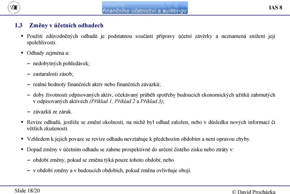 ekonomických užitků zahrnutých v odpisovaných aktivech (Příklad 1, Příklad 2 a Příklad 3); - závazků ze záruk.