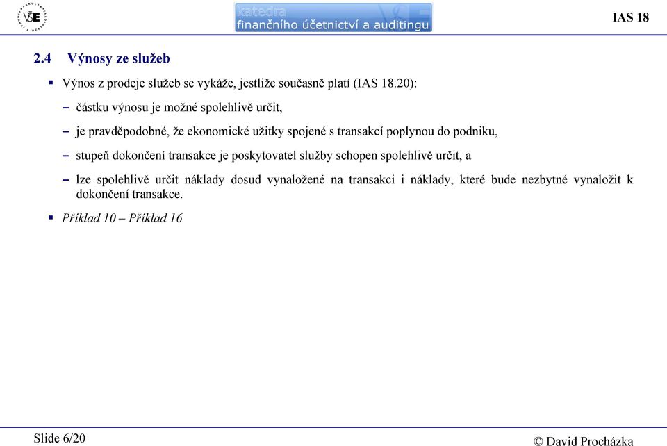 poplynou do podniku, - stupeň dokončení transakce je poskytovatel služby schopen spolehlivě určit, a - lze