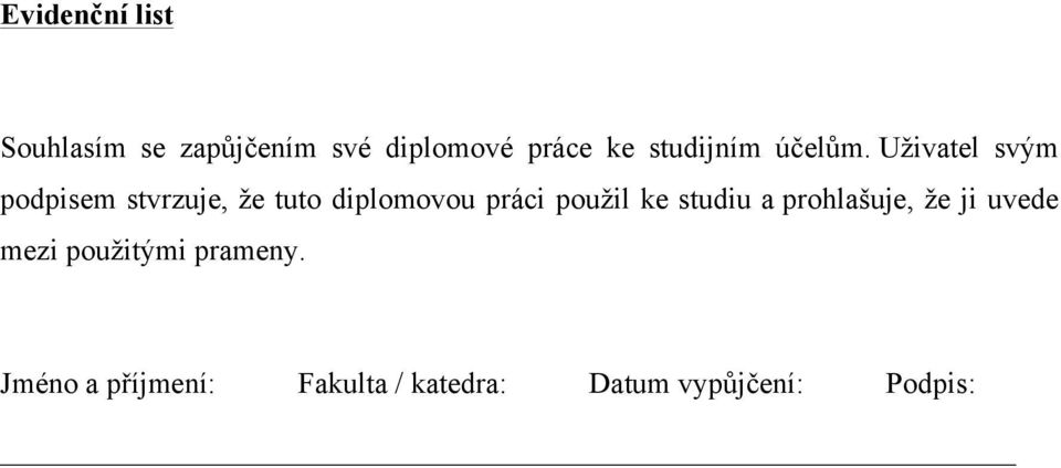 Uživatel svým podpisem stvrzuje, že tuto diplomovou práci použil