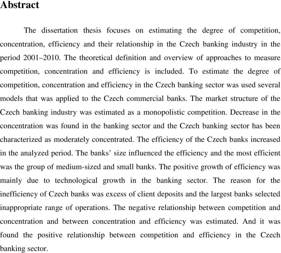 To estimate the degree of competition, concentration and efficiency in the Czech banking sector was used several models that was applied to the Czech commercial banks.