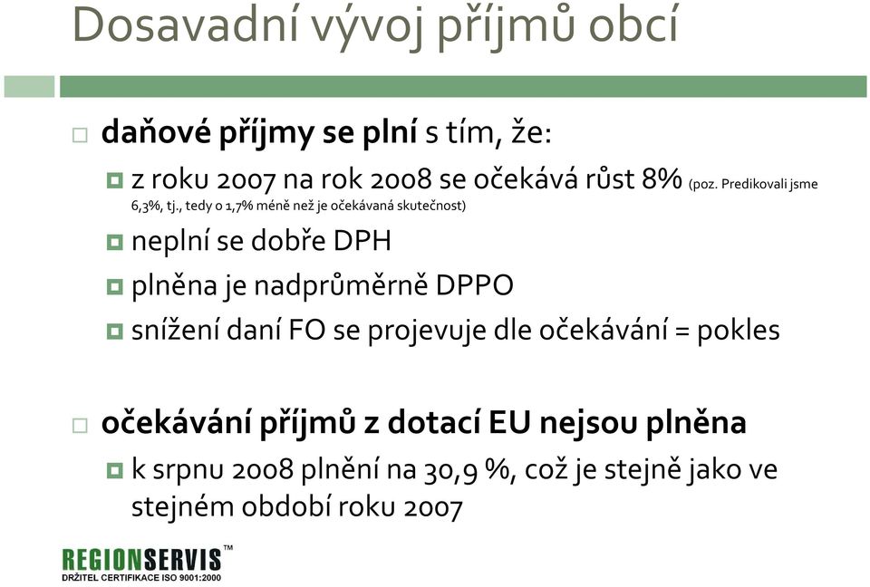 , tedy o 1,7% méně než je očekávaná skutečnost) neplní se dobře DPH plněna je nadprůměrně DPPO