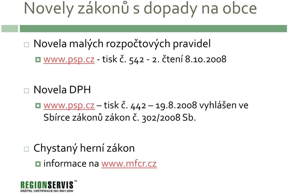 2008 Novela DPH www.psp.cz tisk č. 442 19.8.2008 vyhlášen ve Sbírce zákonů zákon č.