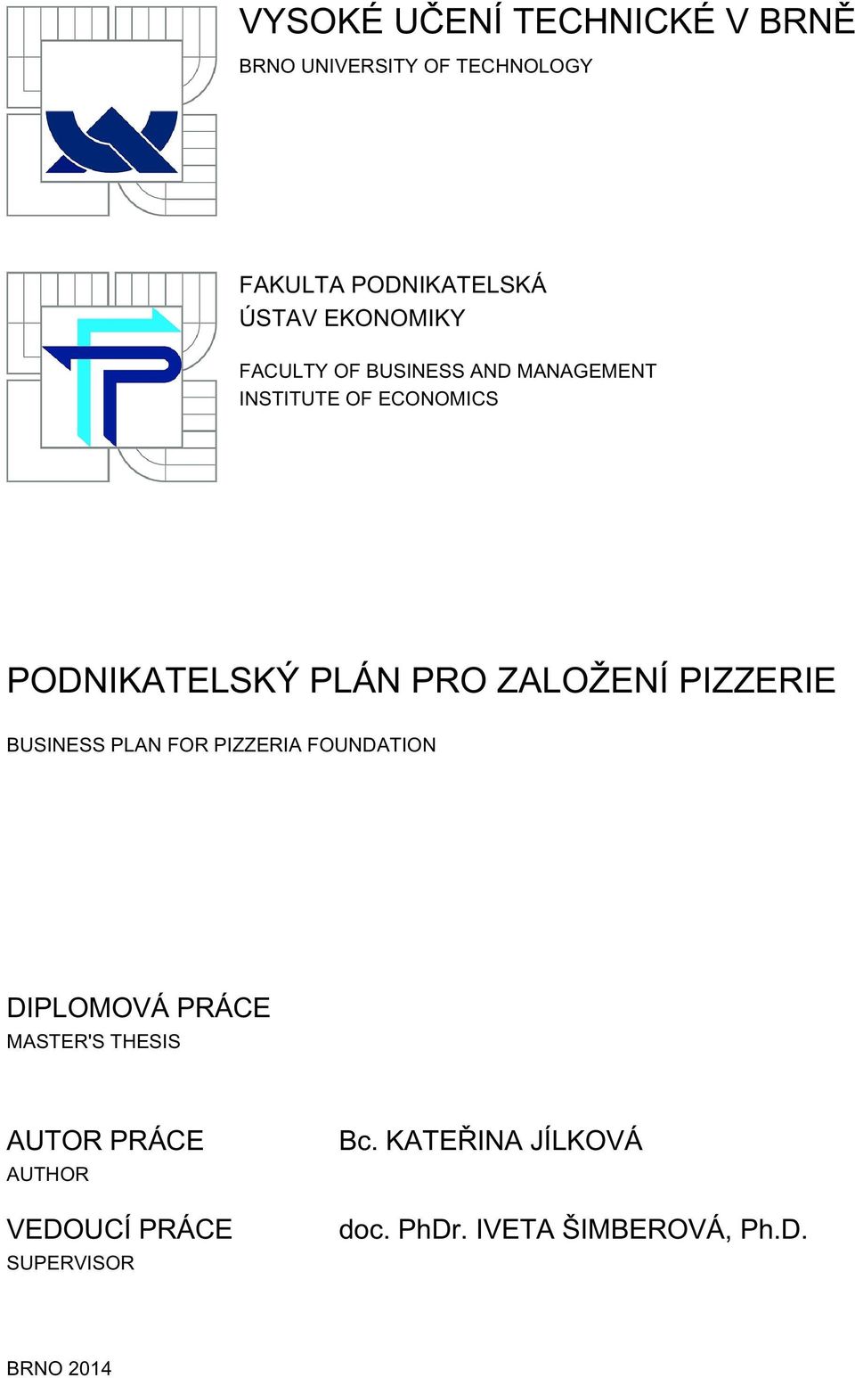 ZALOŽENÍ PIZZERIE BUSINESS PLAN FOR PIZZERIA FOUNDATION DIPLOMOVÁ PRÁCE MASTER'S THESIS AUTOR
