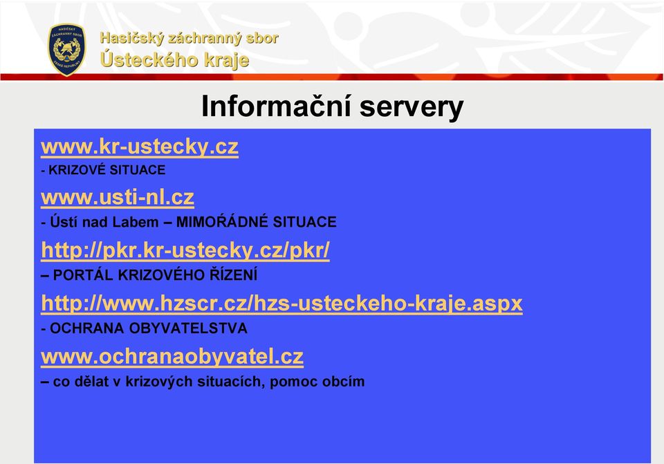 kr-ustecky.cz/pkr/ PORTÁL KRIZOVÉHO ŘÍZENÍ http://www.hzscr.