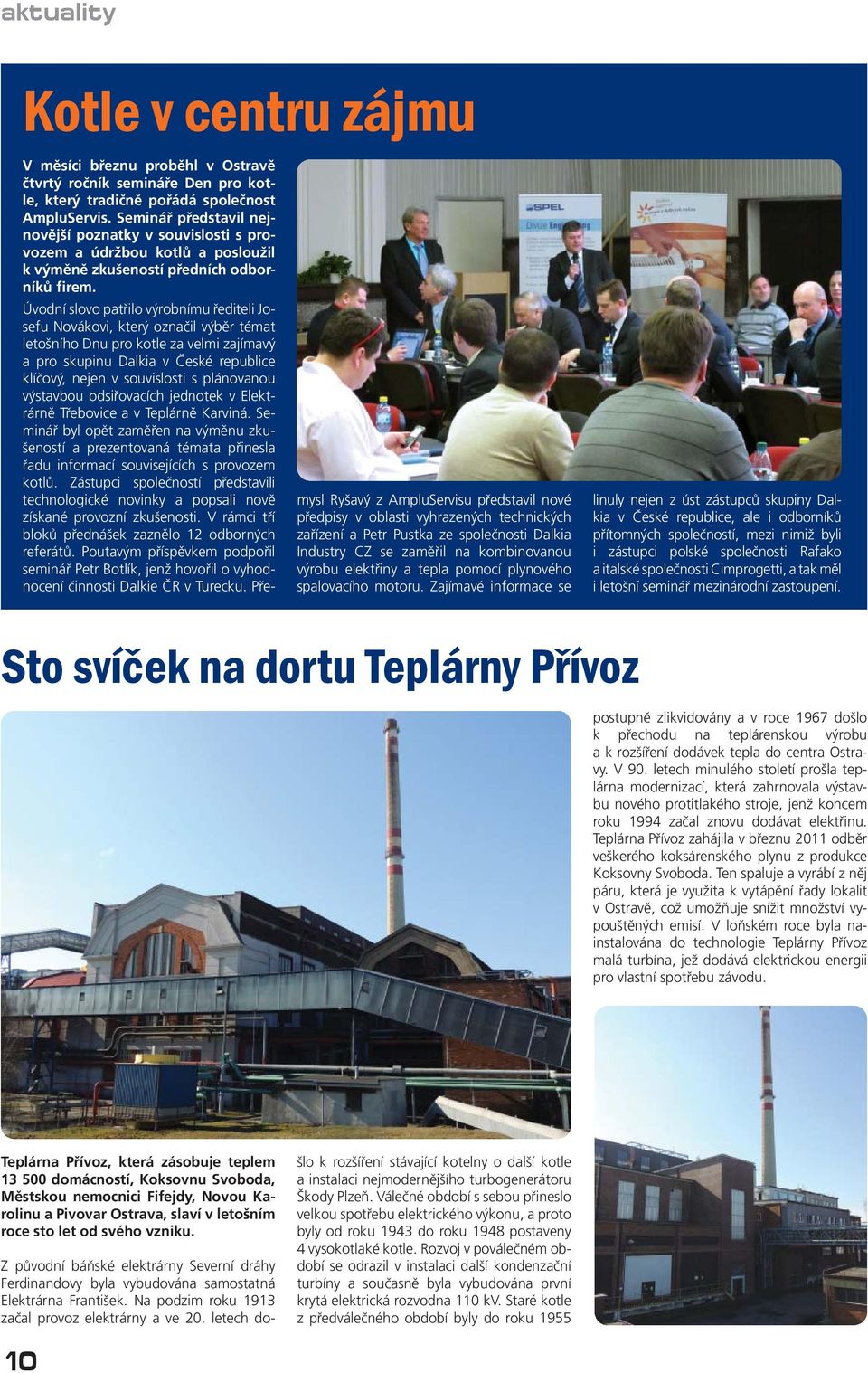 Úvodní slovo patřilo výrobnímu řediteli Josefu Novákovi, který označil výběr témat letošního Dnu pro kotle za velmi zajímavý a pro skupinu Dalkia v České republice klíčový, nejen v souvislosti s