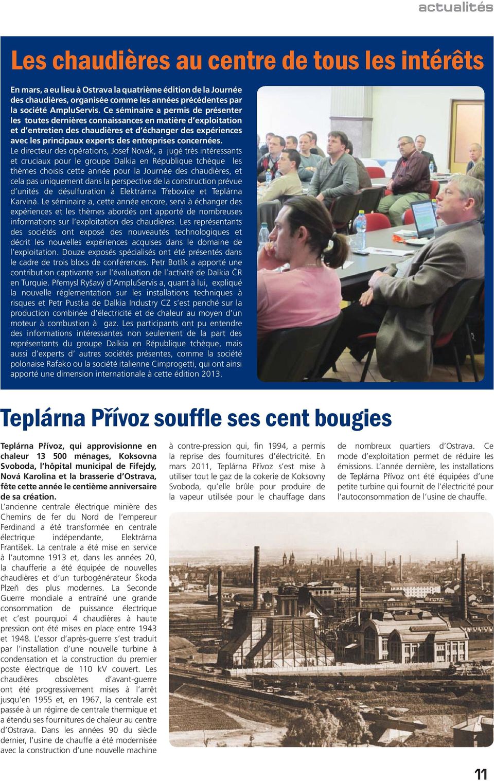 Ce séminaire a permis de présenter les toutes dernières connaissances en matière d exploitation et d entretien des chaudières et d échanger des expériences avec les principaux experts des entreprises