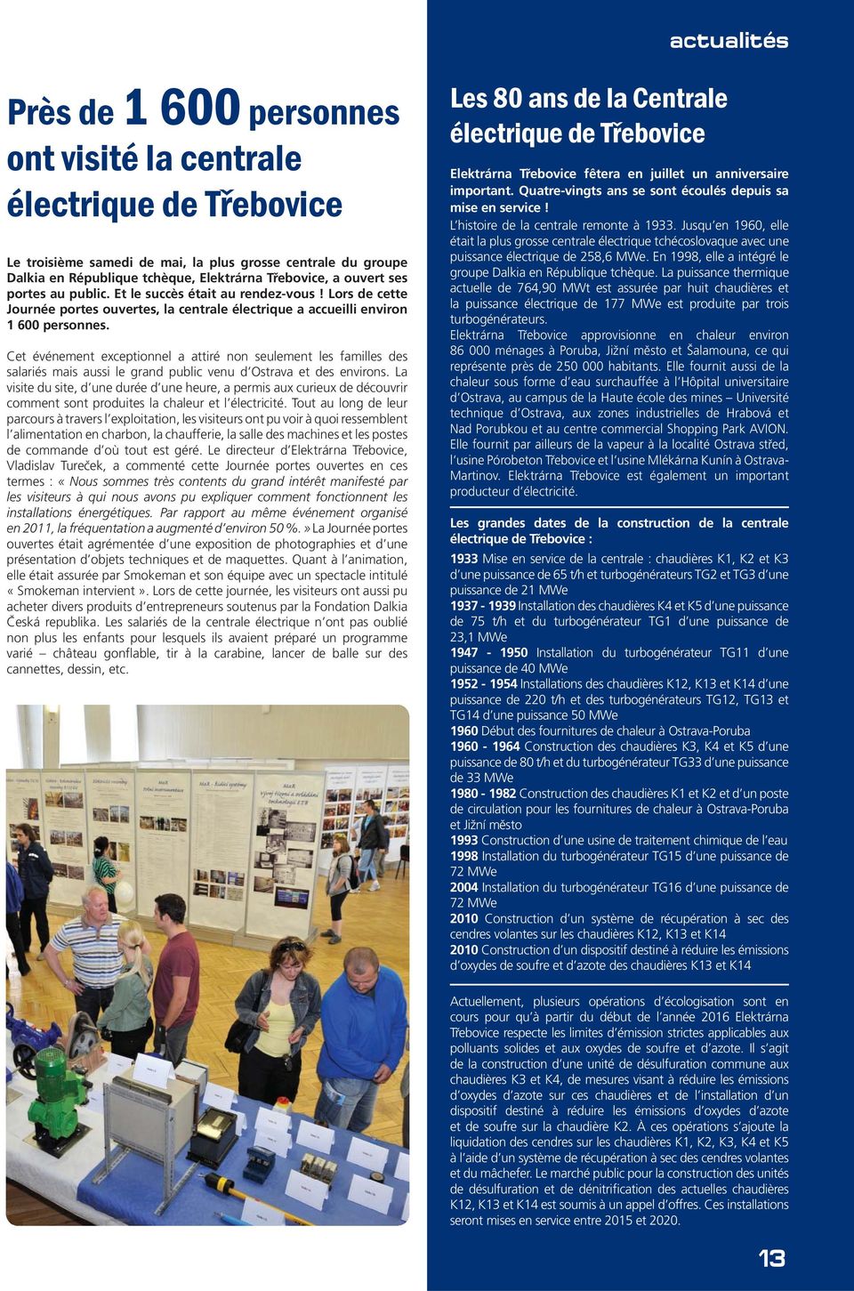 Cet événement exceptionnel a attiré non seulement les familles des salariés mais aussi le grand public venu d Ostrava et des environs.