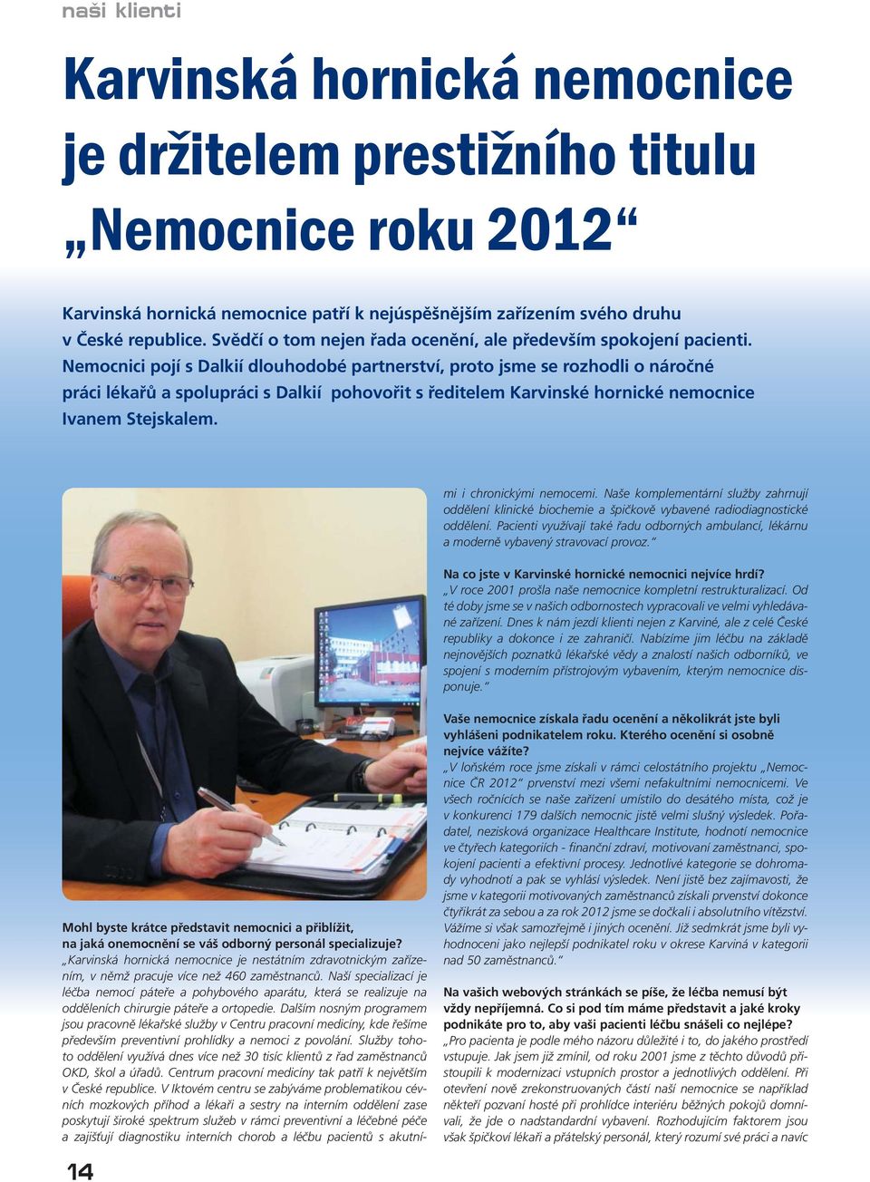 Nemocnici pojí s Dalkií dlouhodobé partnerství, proto jsme se rozhodli o náročné práci lékařů a spolupráci s Dalkií pohovořit s ředitelem Karvinské hornické nemocnice Ivanem Stejskalem.