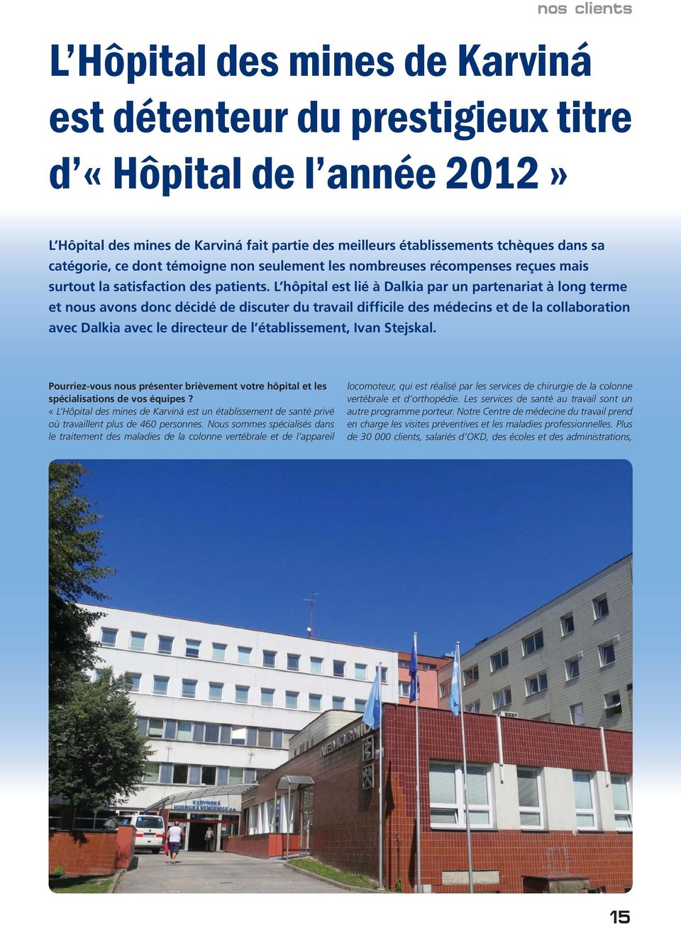 L hôpital est lié à Dalkia par un partenariat à long terme et nous avons donc décidé de discuter du travail difficile des médecins et de la collaboration avec Dalkia avec le directeur de l