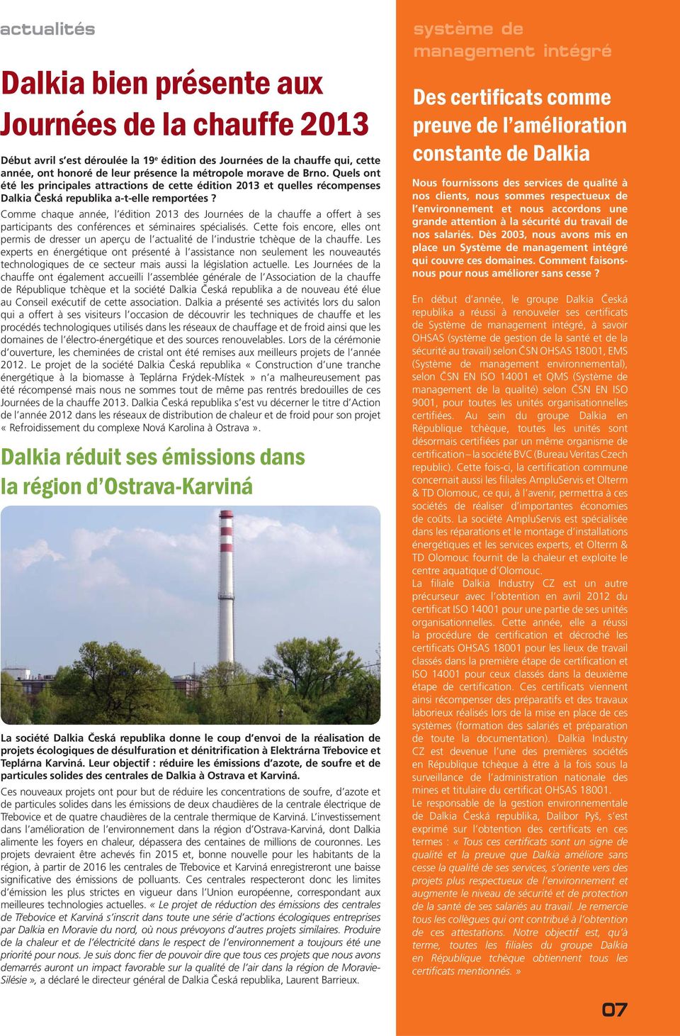 Comme chaque année, l édition 2013 des Journées de la chauffe a offert à ses participants des conférences et séminaires spécialisés.