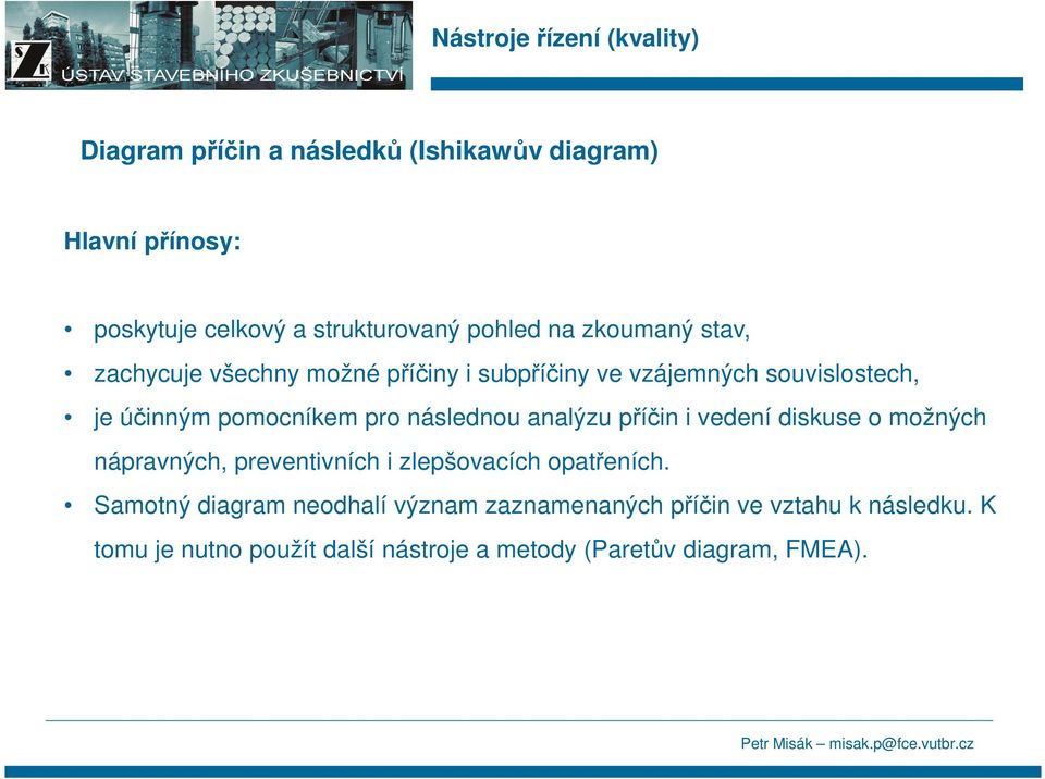 analýzu příčin i vedení diskuse o možných nápravných, preventivních i zlepšovacích opatřeních.