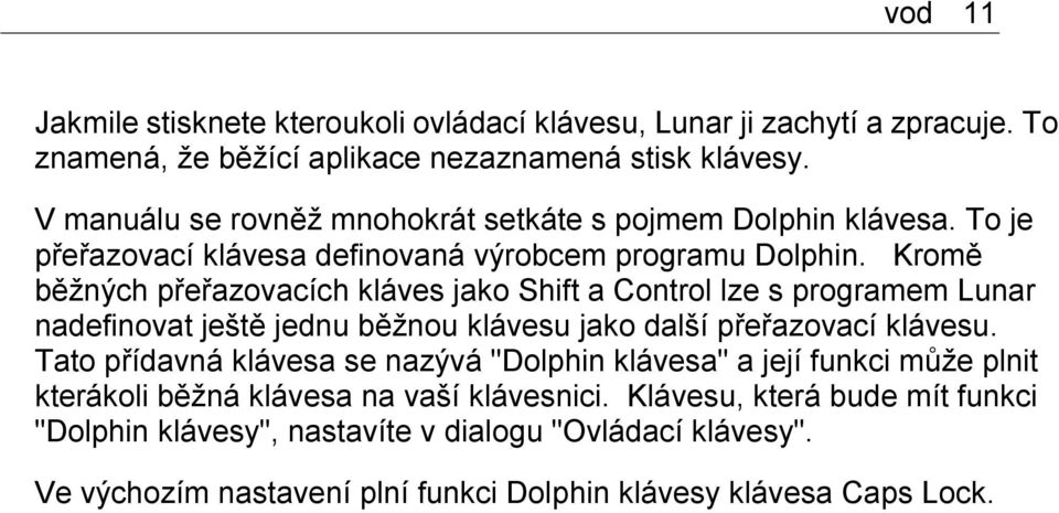 Kromě běžných přeřazovacích kláves jako Shift a Control lze s programem Lunar nadefinovat ještě jednu běžnou klávesu jako další přeřazovací klávesu.