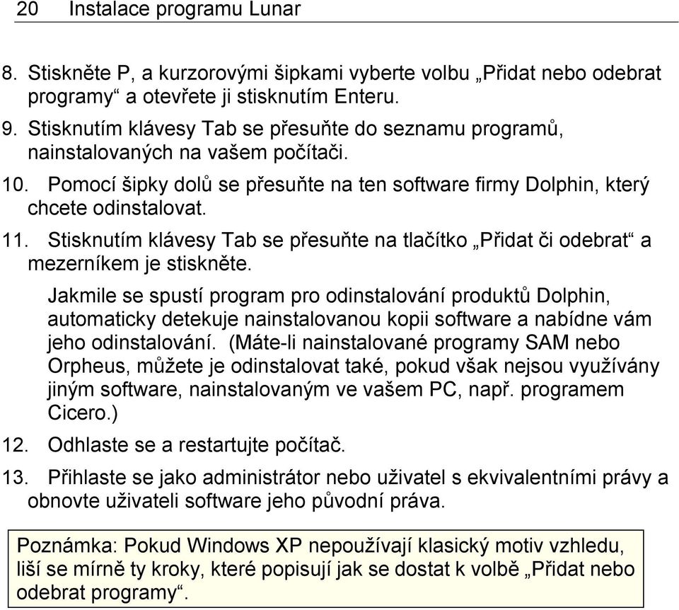 Stisknutím klávesy Tab se přesuňte na tlačítko Přidat či odebrat a mezerníkem je stiskněte.