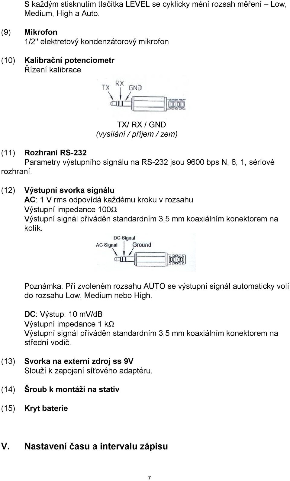 jsou 9600 bps N, 8, 1, sériové rozhraní.