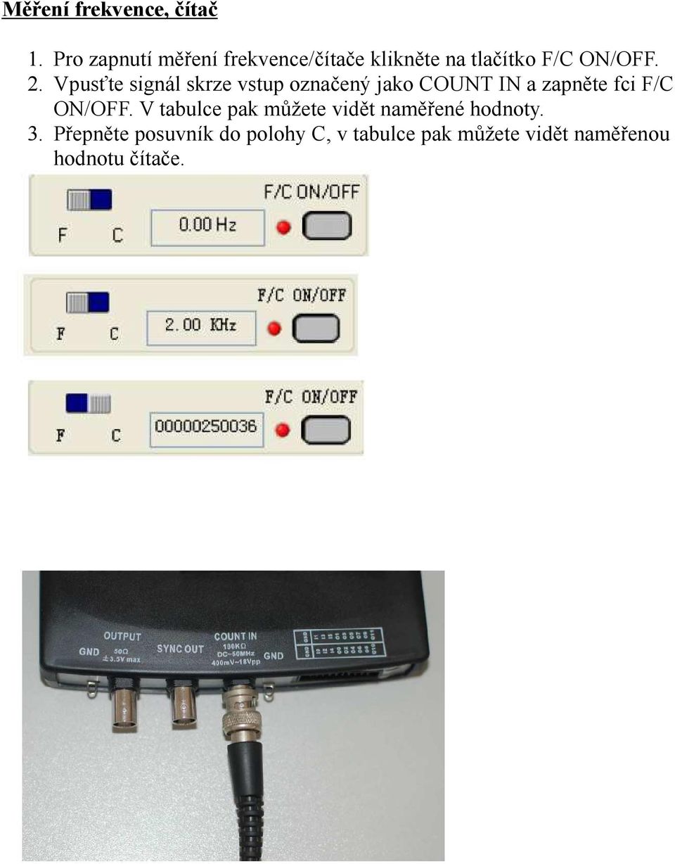 Vpusťte signál skrze vstup označený jako COUNT IN a zapněte fci F/C ON/OFF.