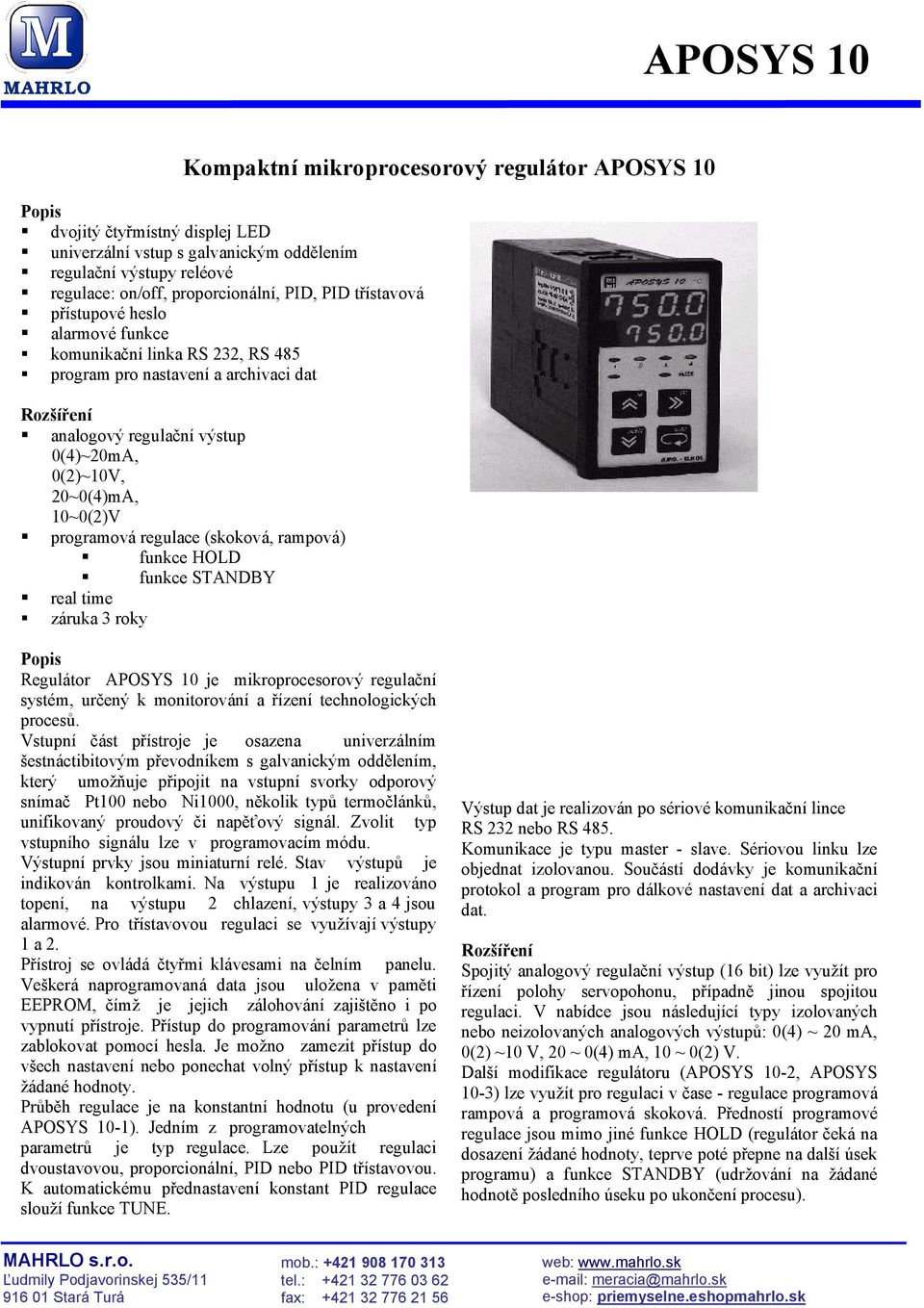 10~0(2)V programová regulace (skoková, rampová) funkce HOLD funkce STANDBY real time záruka 3 roky Popis Regulátor APOSYS 10 je mikroprocesorový regulační systém, určený k monitorování a řízení