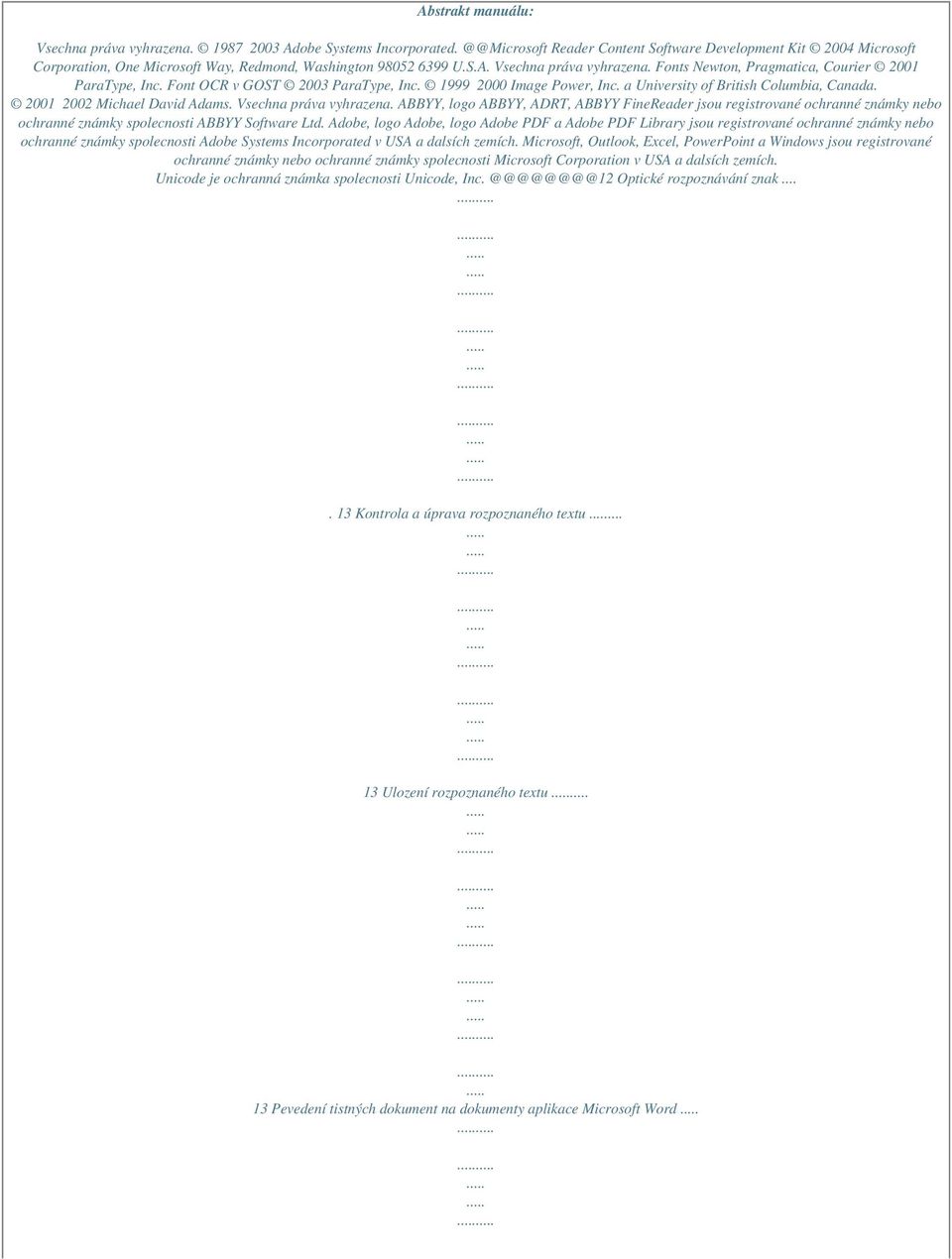 Fonts Newton, Pragmatica, Courier 2001 ParaType, Inc. Font OCR v GOST 2003 ParaType, Inc. 1999 2000 Image Power, Inc. a University of British Columbia, Canada. 2001 2002 Michael David Adams.