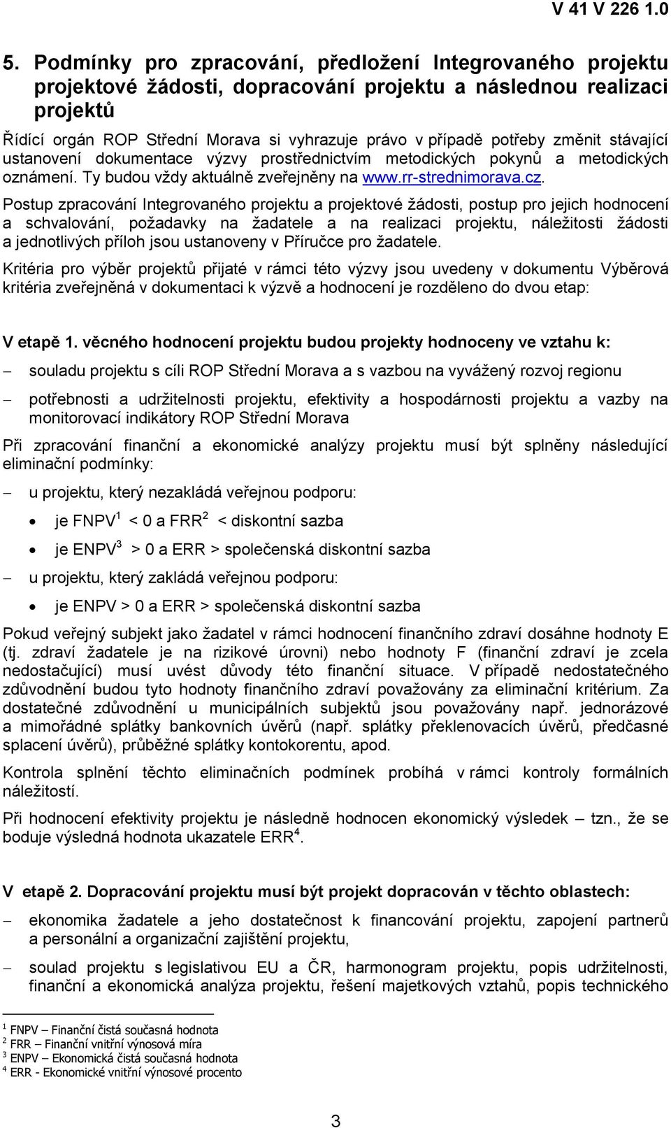 Postup zpracování Integrovaného projektu a projektové žádosti, postup pro jejich hodnocení a schvalování, požadavky na žadatele a na realizaci projektu, náležitosti žádosti a jednotlivých příloh jsou