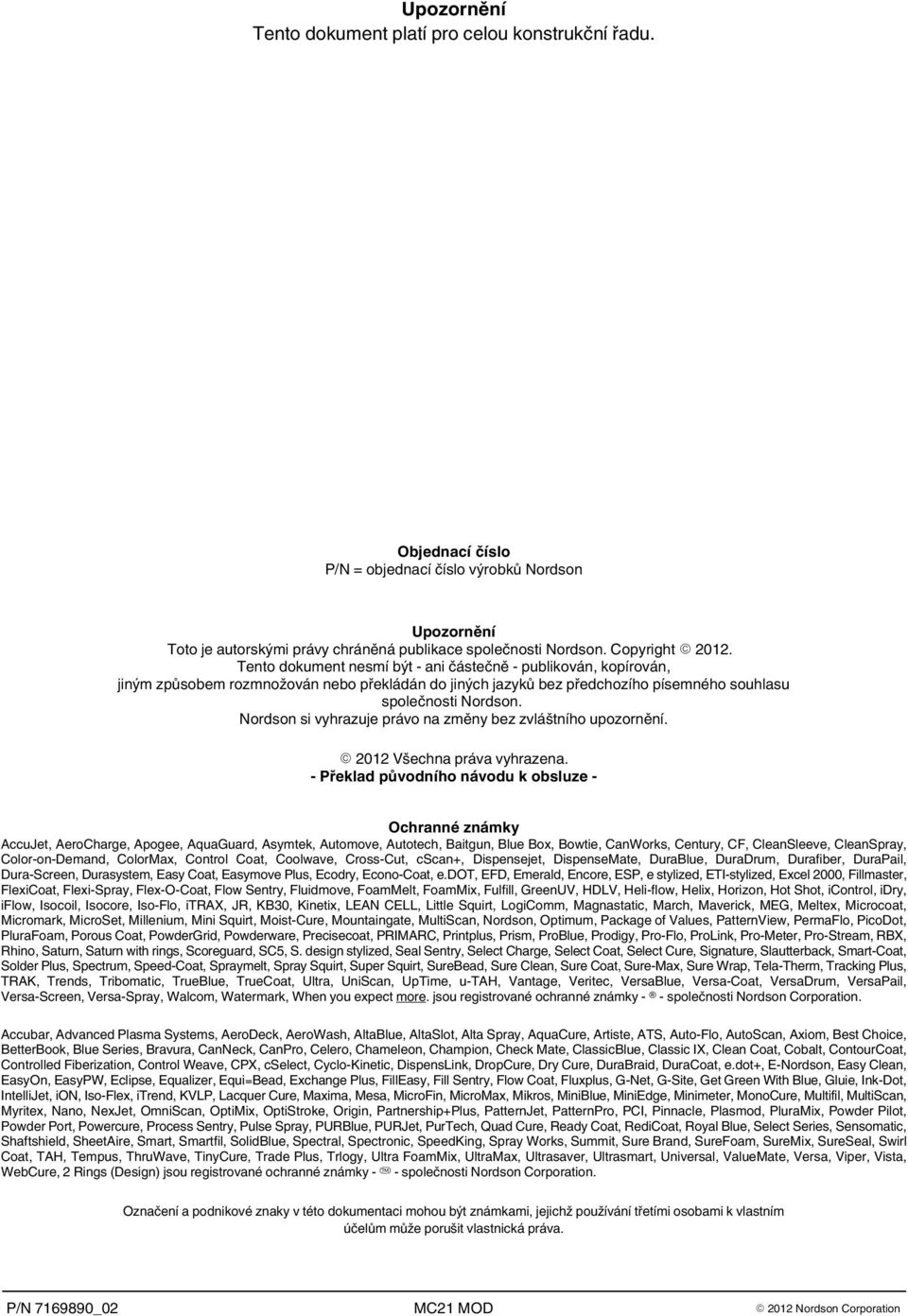 Nordson si vyhrazuje právo na změny bez zvláštního upozornění. 2012 Všechna práva vyhrazena.