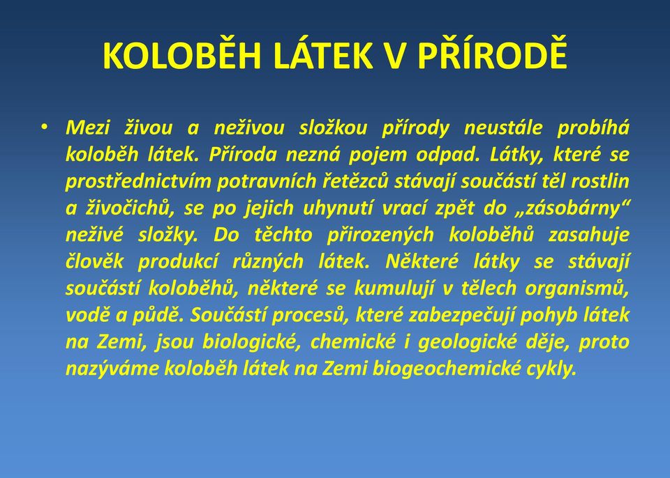 složky. Do těchto přirozených koloběhů zasahuje člověk produkcí různých látek.