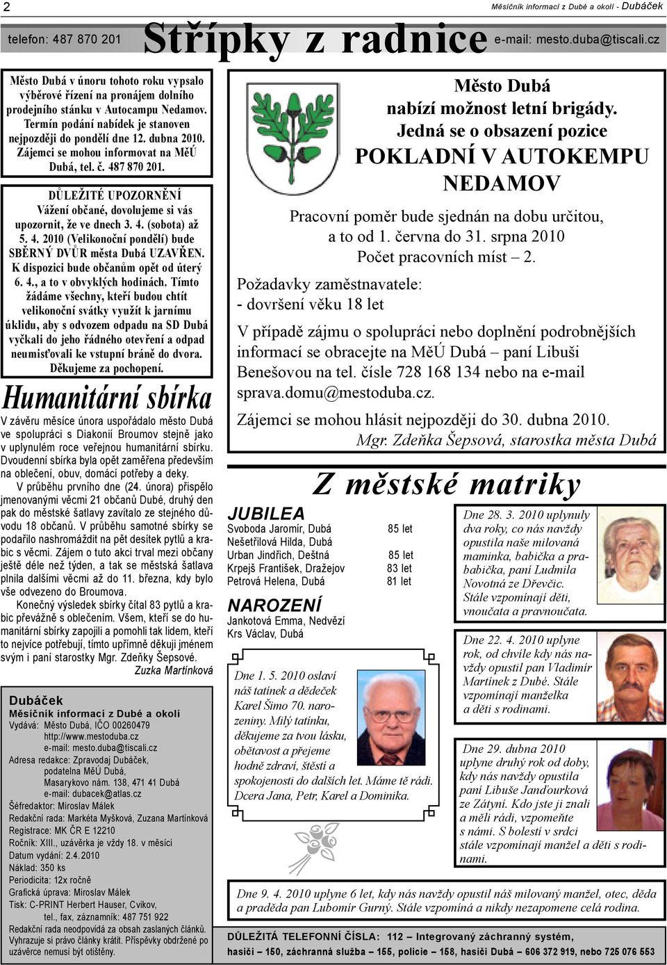 K dispozici bude občanům opět od úterý 6. 4., a to v obvyklých hodinách.