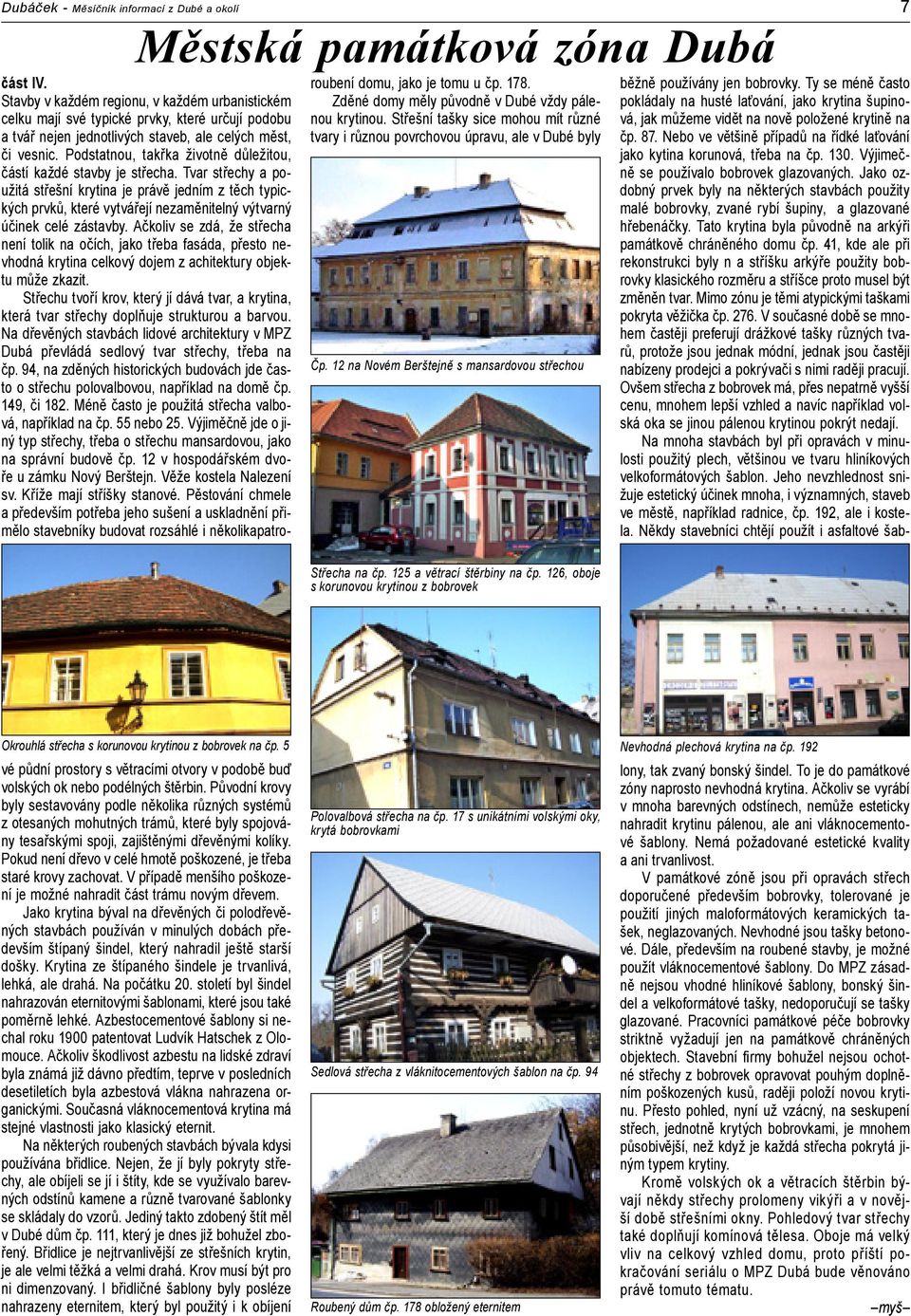 126, oboje s korunovou krytinou z bobrovek Okrouhlá střecha s korunovou krytinou z bobrovek na čp. 5 Nevhodná plechová krytina na čp. 192 část IV.