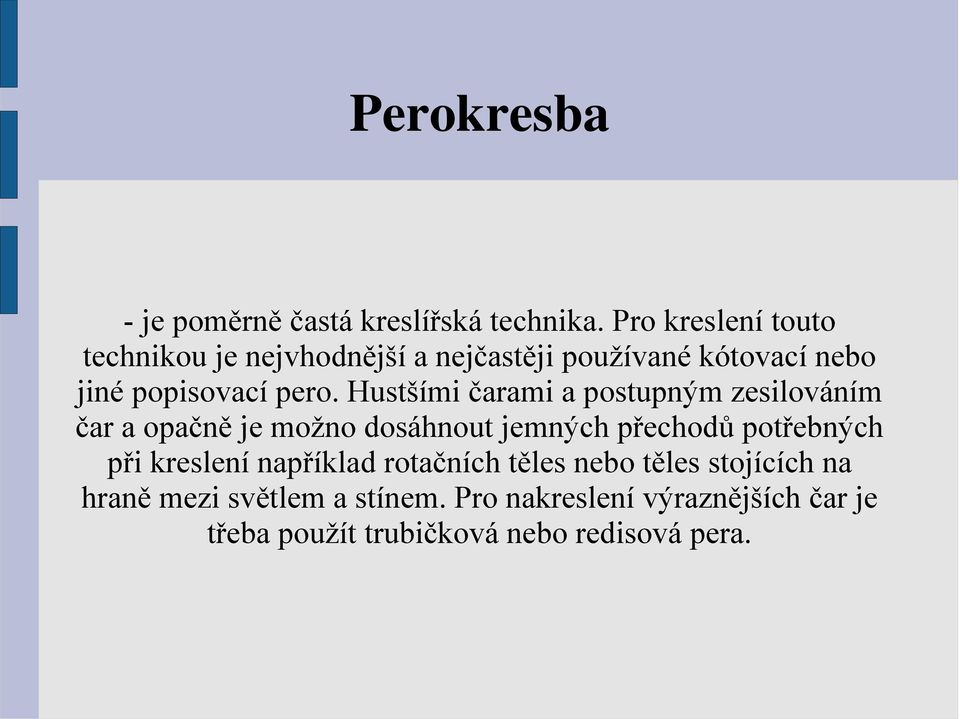 Hustšími čarami a postupným zesilováním čar a opačně je možno dosáhnout jemných přechodů potřebných při