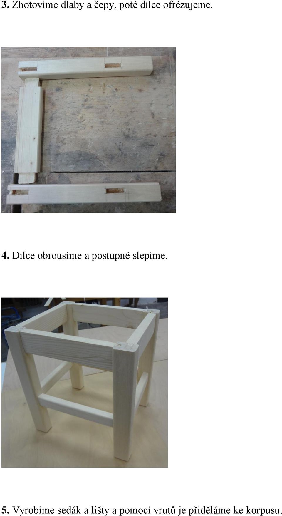 Dílce obrousíme a postupně slepíme. 5.