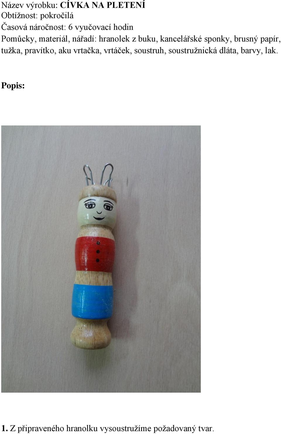 sponky, brusný papír, tužka, pravítko, aku vrtačka, vrtáček, soustruh,
