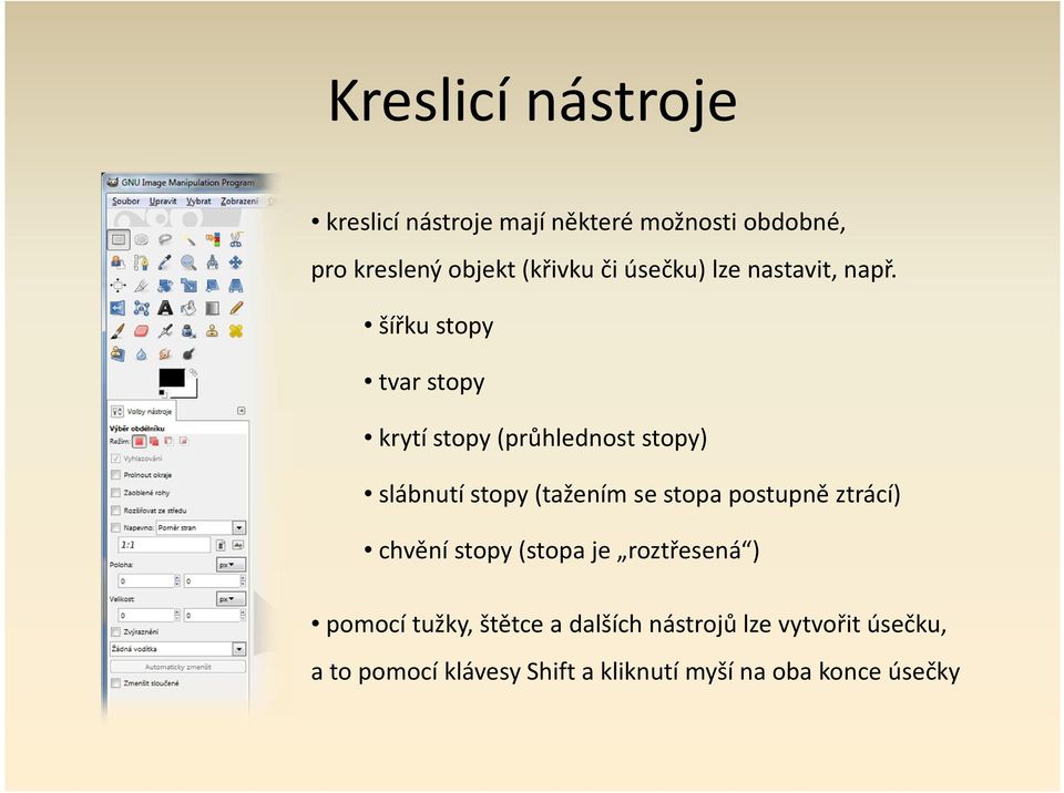 šířku stopy tvar stopy krytí stopy (průhlednost stopy) slábnutí stopy (tažením se stopa postupně