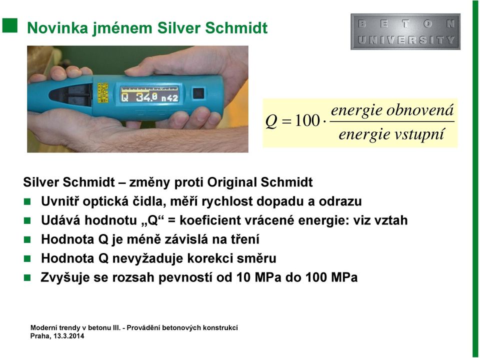 Udává hodnotu Q = koeficient vrácené energie: viz vztah Hodnota Q je méně závislá na