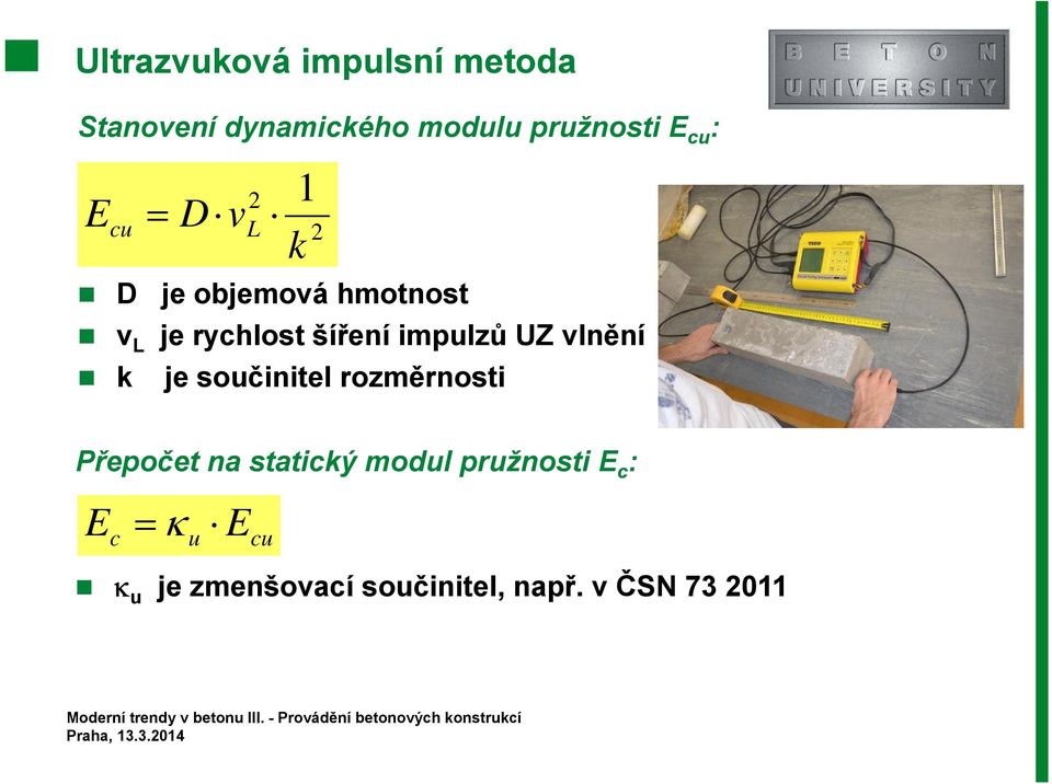 impulzů UZ vlnění k je součinitel rozměrnosti Přepočet na statický