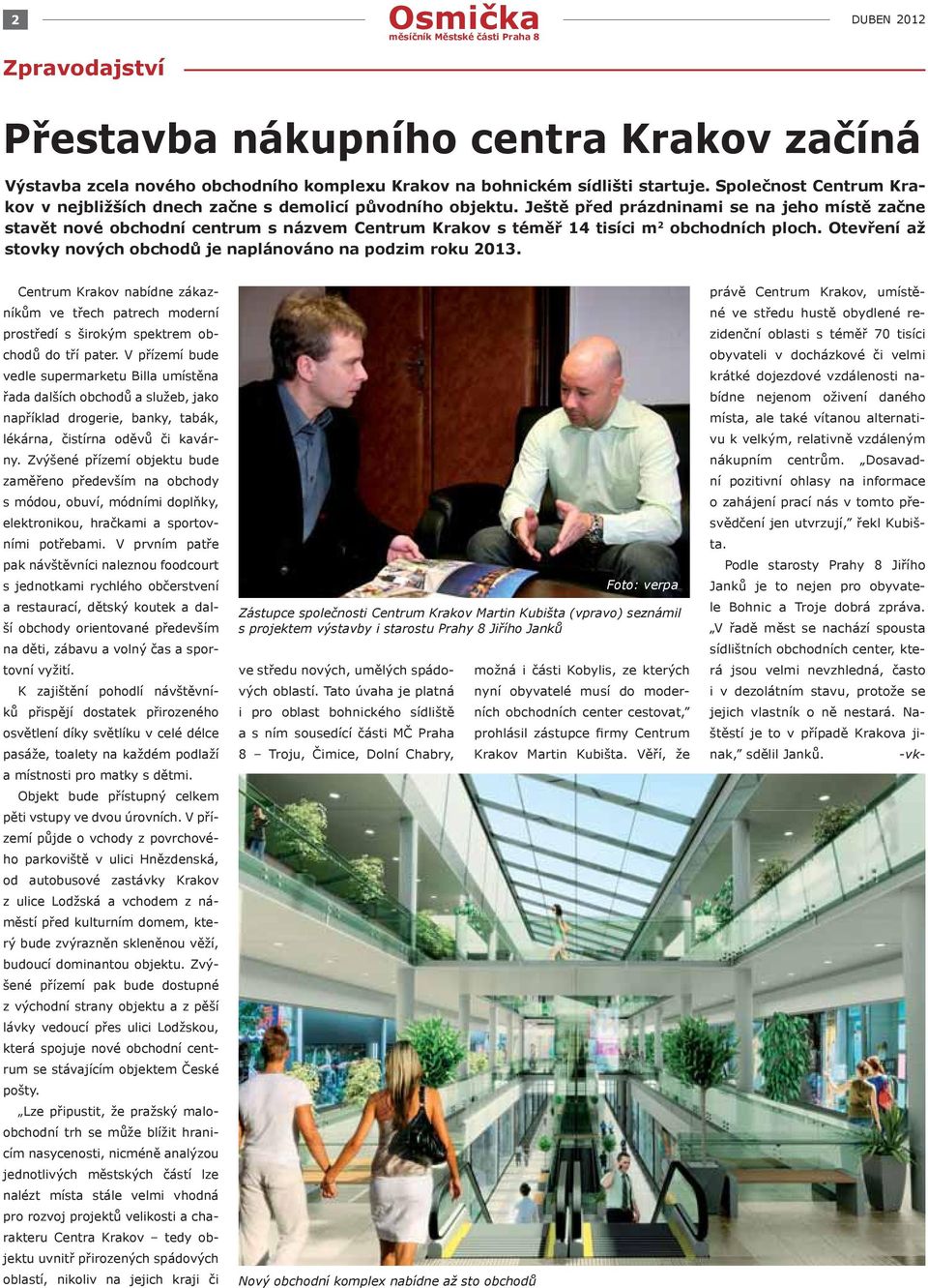 Ještě před prázdninami se na jeho místě začne stavět nové obchodní centrum s názvem Centrum Krakov s téměř 14 tisíci m 2 obchodních ploch.