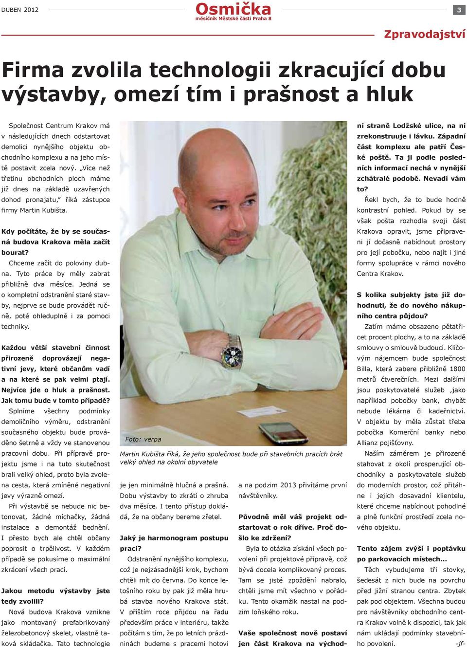 Kdy počítáte, že by se současná budova Krakova měla začít bourat? Chceme začít do poloviny dubna. Tyto práce by měly zabrat přibližně dva měsíce.