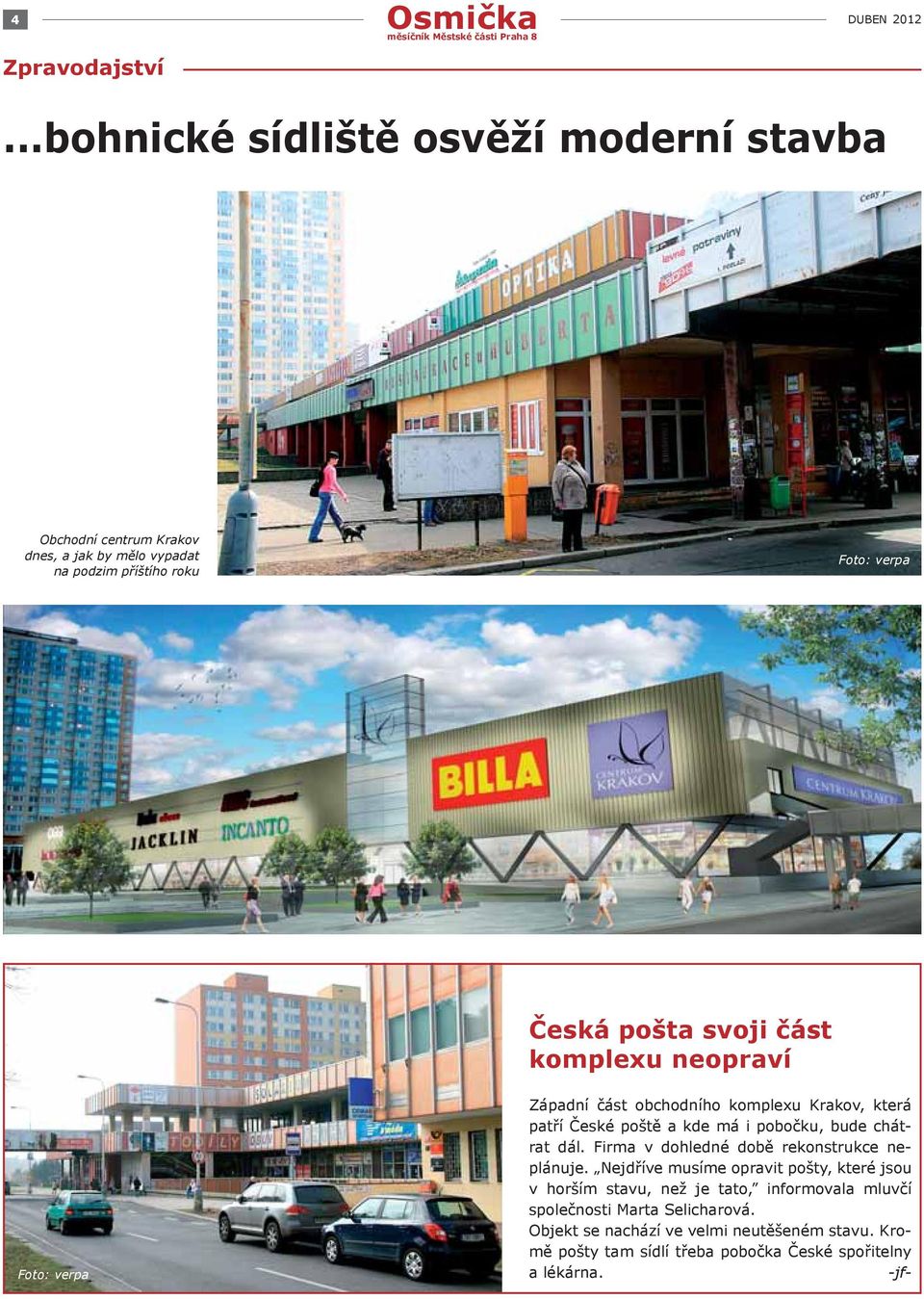 část komplexu neopraví Foto: verpa Západní část obchodního komplexu Krakov, která patří České poště a kde má i pobočku, bude chátrat dál.