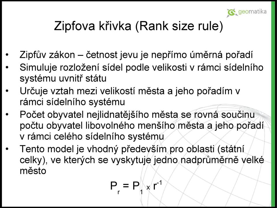 nejlidnatějšího města se rovná součinu počtu obyvatel libovolného menšího města a jeho pořadí v rámci celého sídelního systému