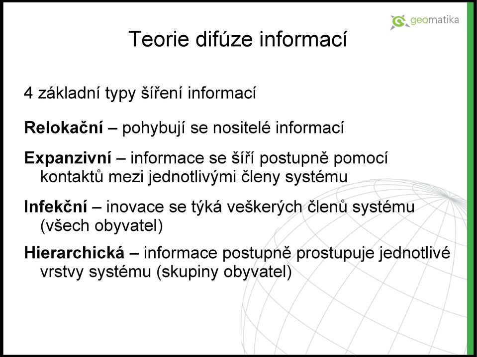 jednotlivými členy systému Infekční inovace se týká veškerých členů systému (všech