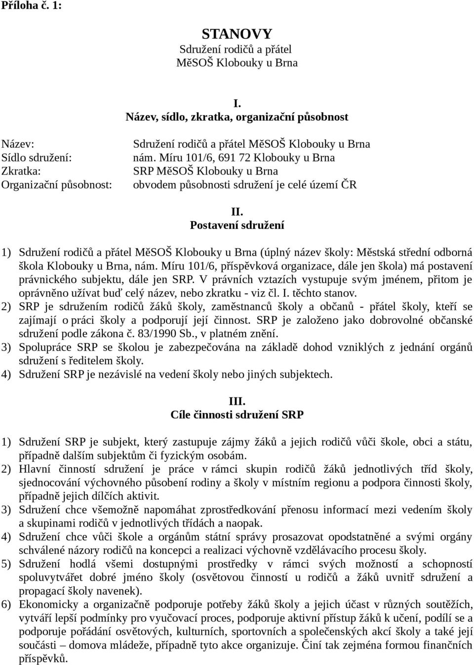 Míru 101/6, 691 72 Klobouky u Brna SRP MěSOŠ Klobouky u Brna obvodem působnosti sdružení je celé území ČR II.