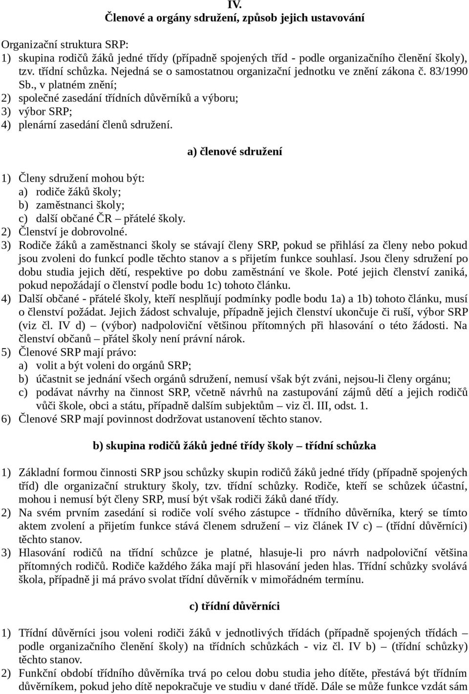 , v platném znění; 2) společné zasedání třídních důvěrníků a výboru; 3) výbor SRP; 4) plenární zasedání členů sdružení.