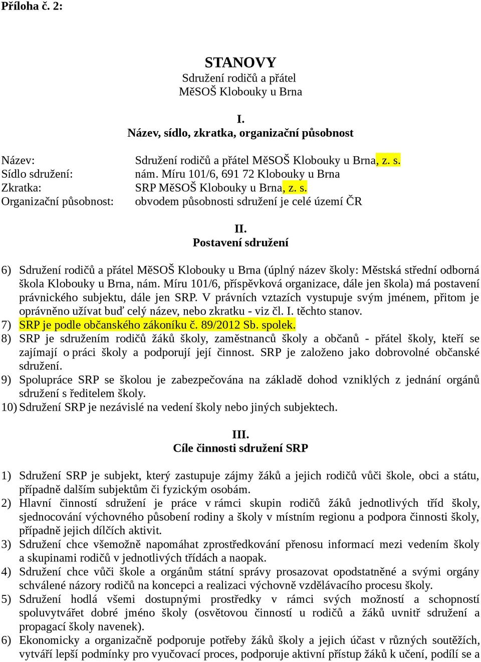 Postavení sdružení 6) Sdružení rodičů a přátel MěSOŠ Klobouky u Brna (úplný název školy: Městská střední odborná škola Klobouky u Brna, nám.