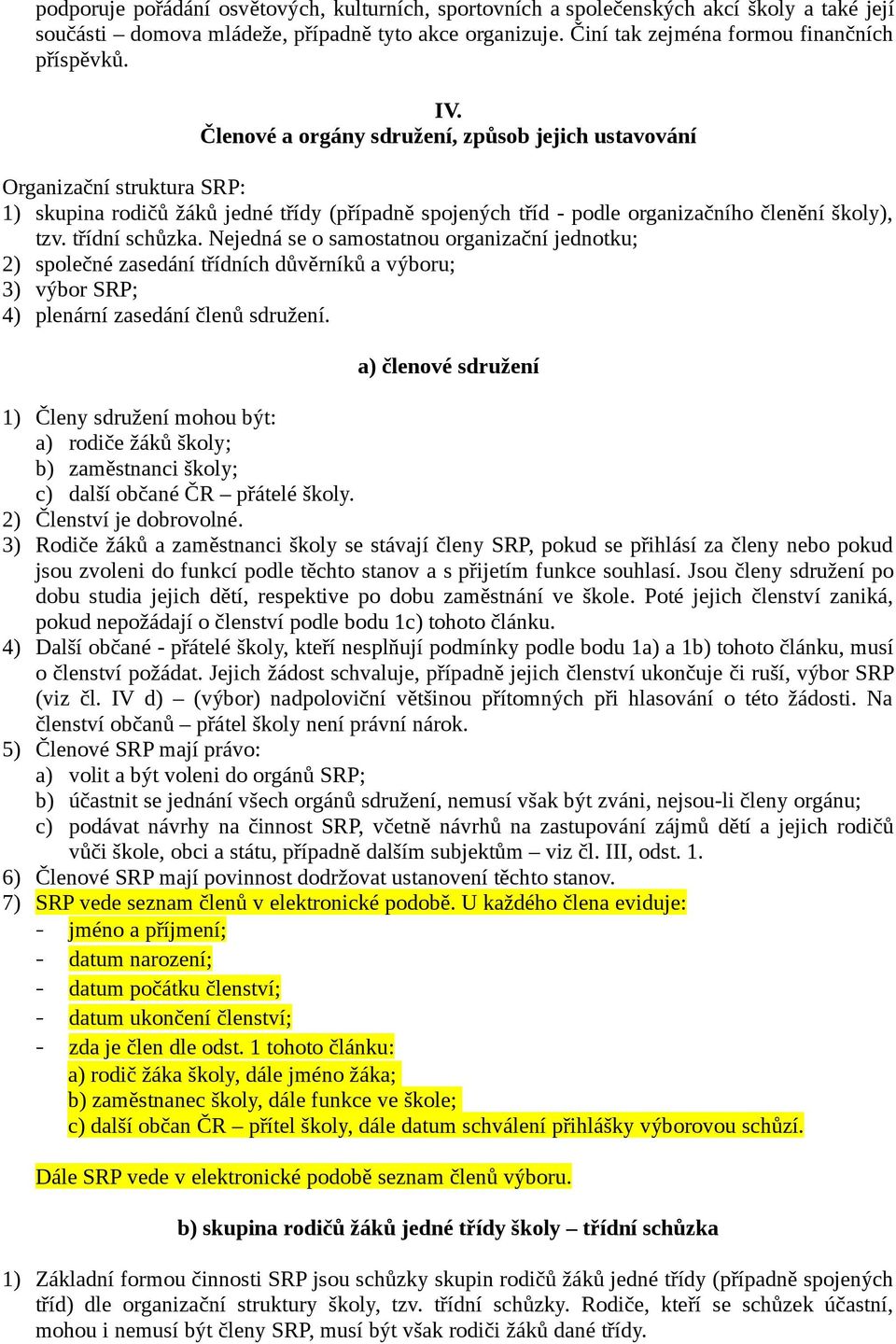 Nejedná se o samostatnou organizační jednotku; 2) společné zasedání třídních důvěrníků a výboru; 3) výbor SRP; 4) plenární zasedání členů sdružení.