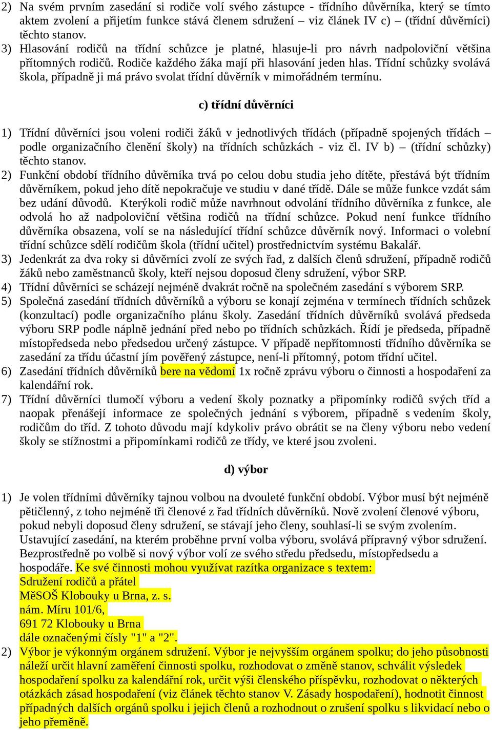 Třídní schůzky svolává škola, případně ji má právo svolat třídní důvěrník v mimořádném termínu.