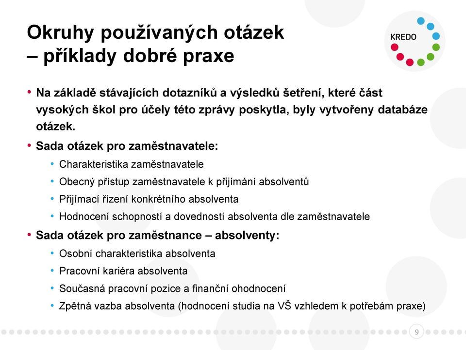 Sada otázek pro zaměstnavatele: Charakteristika zaměstnavatele Obecný přístup zaměstnavatele k přijímání absolventů Přijímací řízení konkrétního absolventa