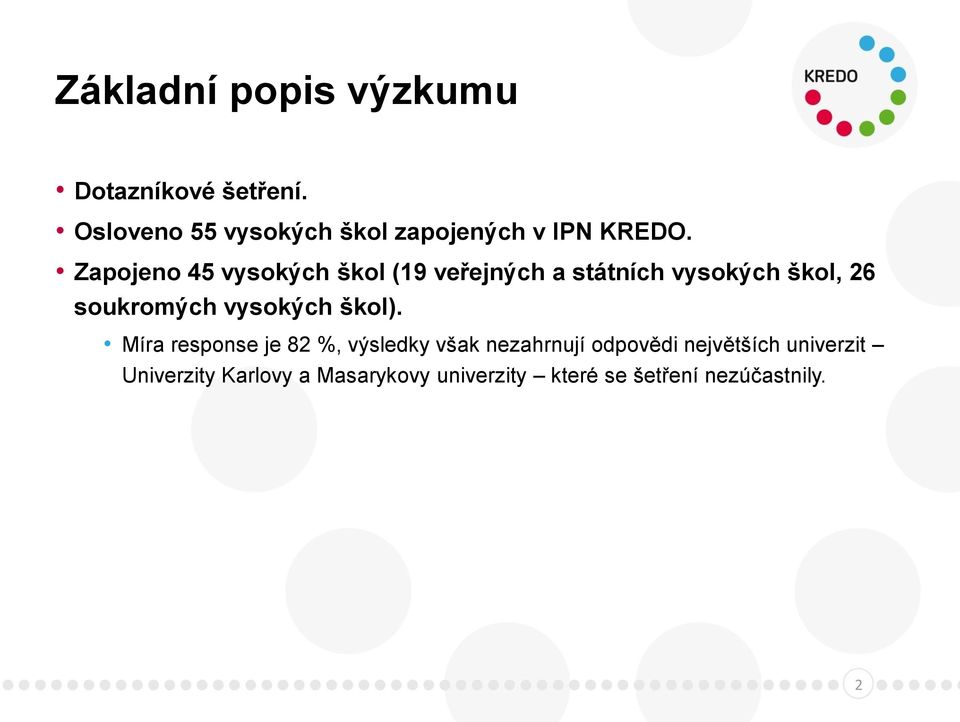 Zapojeno 45 vysokých škol (19 veřejných a státních vysokých škol, 26 soukromých