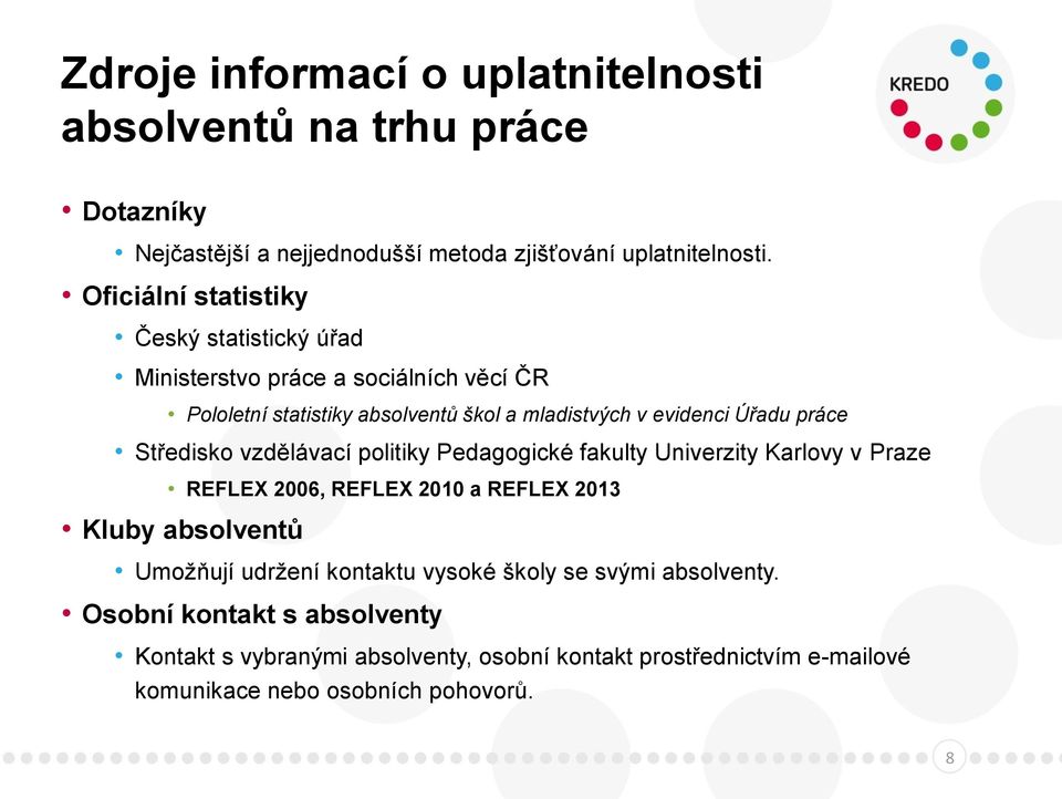 práce Středisko vzdělávací politiky Pedagogické fakulty Univerzity Karlovy v Praze REFLEX 2006, REFLEX 2010 a REFLEX 2013 Kluby absolventů Umožňují udržení