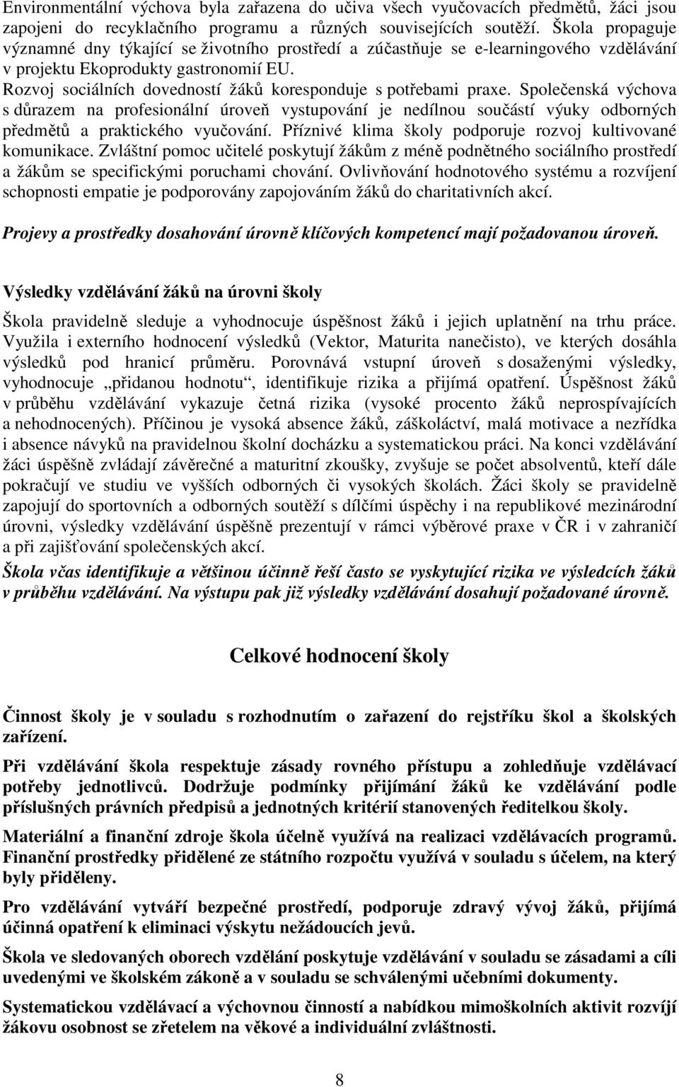 Rozvoj sociálních dovedností žáků koresponduje s potřebami praxe.