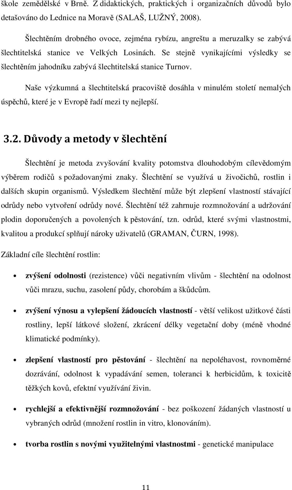 Se stejně vynikajícími výsledky se šlechtěním jahodníku zabývá šlechtitelská stanice Turnov.