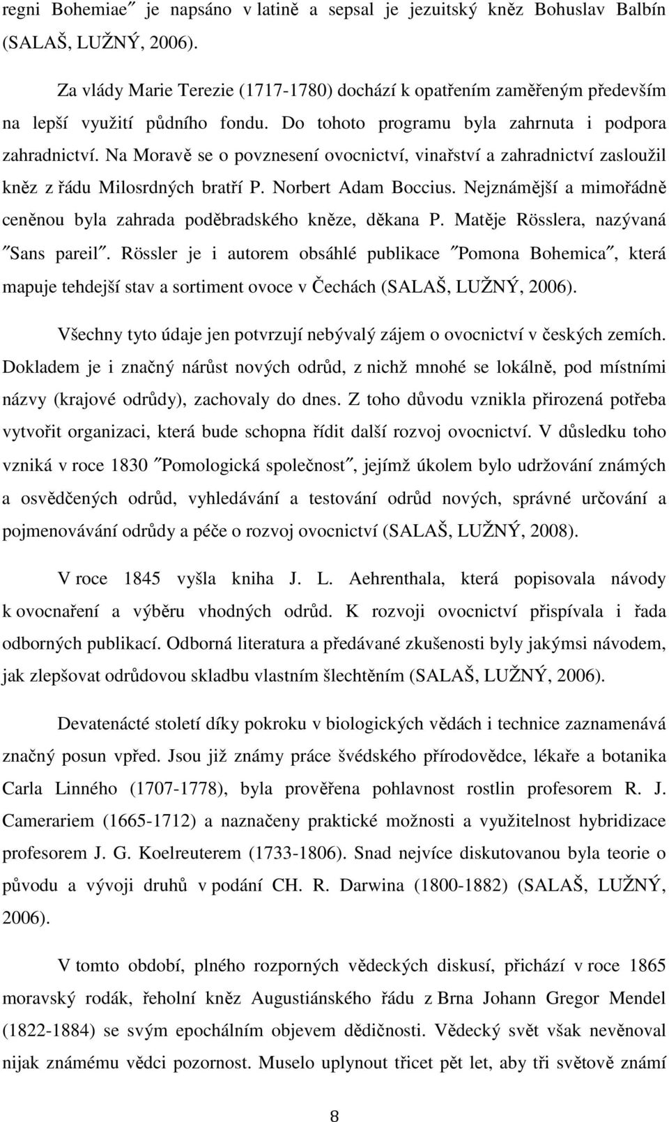 Na Moravě se o povznesení ovocnictví, vinařství a zahradnictví zasloužil kněz z řádu Milosrdných bratří P. Norbert Adam Boccius.