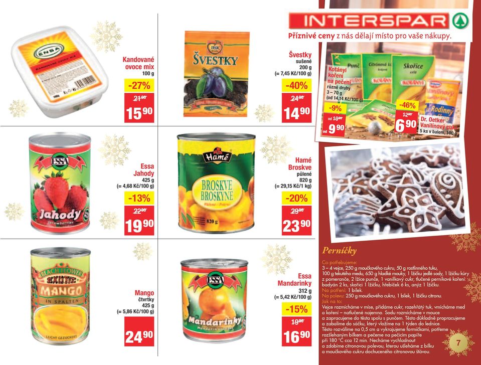 90 Perníčky Mango čtvrtky 425 g (= 5,86 Kč/) Essa Mandarinky 312 g (= 5,42 Kč/) -15% 19.90/ 16.